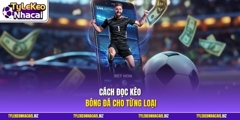 Cách đọc kèo bóng đá cho từng loại