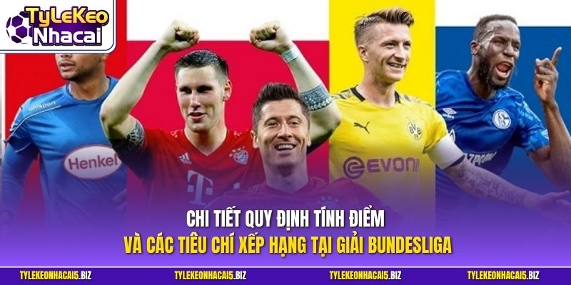 Chi tiết quy định tính điểm và các tiêu chí xếp hạng tại giải Bundesliga